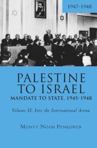 cover of the book Palestine to Israel: Mandate to State, 1945-1948 (Volume II): Into the International Arena, 1947-1948