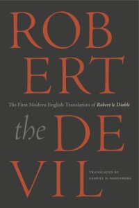 cover of the book Robert the Devil: The First Modern English Translation of Robert le Diable, an Anonymous French Romance of the Thirteenth Century