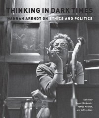 cover of the book Thinking in Dark Times: Hannah Arendt on Ethics and Politics