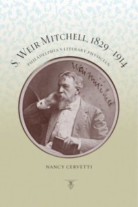 cover of the book S. Weir Mitchell, 1829–1914: Philadelphia's Literary Physician