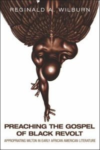 cover of the book Preaching the Gospel of Black Revolt: Appropriating Milton in Early African American Literature