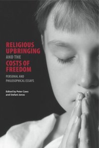 cover of the book Religious Upbringing and the Costs of Freedom: Personal and Philosophical Essays