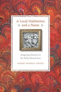 cover of the book A Local Habitation and a Name: Imagining Histories in the Italian Renaissance