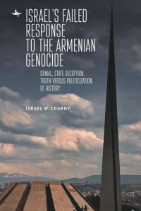 cover of the book Israel's Failed Response to the Armenian Genocide: Denial, State Deception, Truth versus Politicization of History