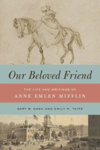 cover of the book Our Beloved Friend: The Life and Writings of Anne Emlen Mifflin