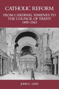 cover of the book Catholic Reform From Cardinal Ximenes to the Council of Trent, 1495-1563: An Essay with Illustrative Documents and a Brief Study of St. Ignatius Loyola