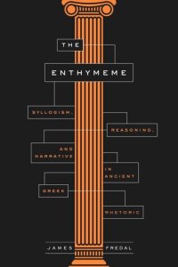 cover of the book The Enthymeme: Syllogism, Reasoning, and Narrative in Ancient Greek Rhetoric