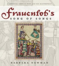 cover of the book Frauenlob's Song of Songs: A Medieval German Poet and His Masterpiece