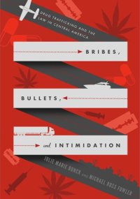 cover of the book Bribes, Bullets, and Intimidation: Drug Trafficking and the Law in Central America