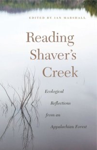 cover of the book Reading Shaver’s Creek: Ecological Reflections from an Appalachian Forest