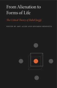 cover of the book From Alienation to Forms of Life: The Critical Theory of Rahel Jaeggi