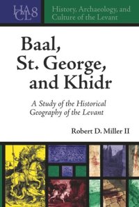 cover of the book Baal, St. George, and Khidr: A Study of the Historical Geography of the Levant