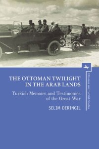 cover of the book The Ottoman Twilight in the Arab Lands: Turkish Memoirs and Testimonies of the Great War