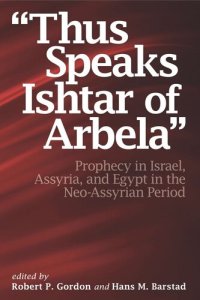 cover of the book “Thus Speaks Ishtar of Arbela”: Prophecy in Israel, Assyria, and Egypt in the Neo-Assyrian Period