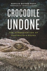 cover of the book Crocodile Undone: The Domestication of Australia’s Fauna