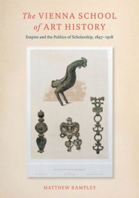 cover of the book The Vienna School of Art History: Empire and the Politics of Scholarship, 1847–1918