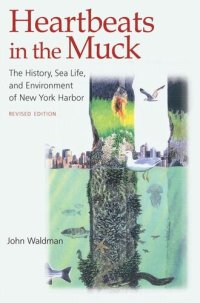 cover of the book Heartbeats in the Muck: The History, Sea Life, and Environment of New York Harbor, Revised Edition