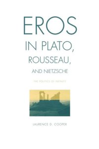 cover of the book Eros in Plato, Rousseau, and Nietzsche: The Politics of Infinity