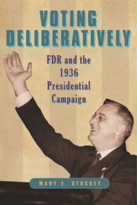 cover of the book Voting Deliberatively: FDR and the 1936 Presidential Campaign