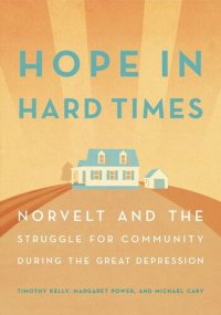 cover of the book Hope in Hard Times: Norvelt and the Struggle for Community During the Great Depression