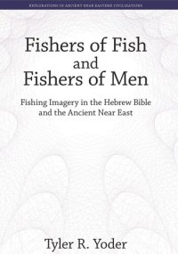 cover of the book Fishers of Fish and Fishers of Men: Fishing Imagery in the Hebrew Bible and the Ancient Near East