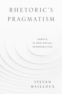 cover of the book Rhetoric’s Pragmatism: Essays in Rhetorical Hermeneutics