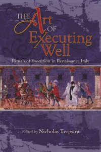 cover of the book The Art of Executing Well: Rituals of Execution in Renaissance Italy