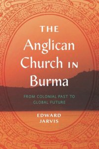 cover of the book The Anglican Church in Burma: From Colonial Past to Global Future