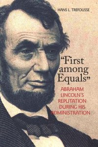 cover of the book "First among Equals": Abraham Lincoln's Reputation During His Administration