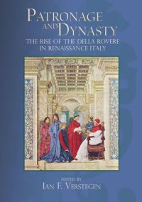 cover of the book Patronage and Dynasty: The Rise of the della Rovere in Renaissance Italy