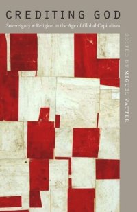 cover of the book Crediting God: Sovereignty and Religion in the Age of Global Capitalism