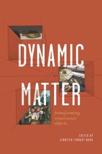 cover of the book Dynamic Matter: Transforming Renaissance Objects