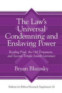 cover of the book The Law’s Universal Condemning and Enslaving Power: Reading Paul, the Old Testament, and Second Temple Jewish Literature