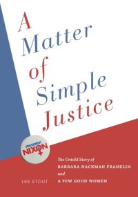 cover of the book A Matter of Simple Justice: The Untold Story of Barbara Hackman Franklin and a Few Good Women