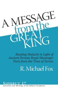 cover of the book A Message from the Great King: Reading Malachi in Light of Ancient Persian Royal Messenger Texts from the Time of Xerxes