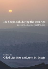 cover of the book The Shephelah during the Iron Age: Recent Archaeological Studies