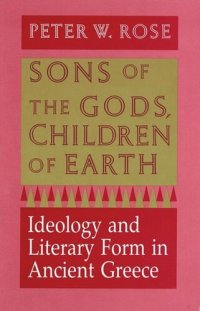 cover of the book Sons of the Gods, Children of Earth: Ideology and Literary Form in Ancient Greece