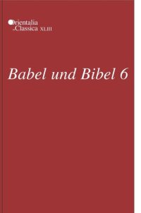 cover of the book Babel und Bibel 6: Annual of Ancient Near Eastern, Old Testament, and Semitic Studies