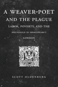 cover of the book A Weaver-Poet and the Plague: Labor, Poverty, and the Household in Shakespeare’s London