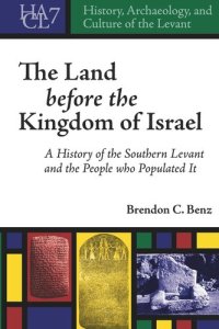 cover of the book The Land Before the Kingdom of Israel: A History of the Southern Levant and the People who Populated It