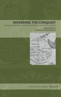 cover of the book Defending the Conquest: Bernardo de Vargas Machuca's Defense and Discourse of the Western Conquests