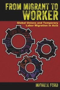 cover of the book From Migrant to Worker: Global Unions and Temporary Labor Migration in Asia