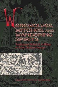 cover of the book Werewolves, Witches, and Wandering Spirits: Traditional Belief and Folklore in Early Modern Europe