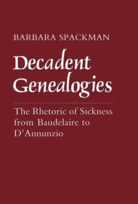 cover of the book Decadent Genealogies: The Rhetoric of Sickness from Baudelaire to D'Annunzio