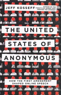 cover of the book The United States of Anonymous: How the First Amendment Shaped Online Speech