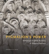 cover of the book Pygmalion’s Power: Romanesque Sculpture, the Senses, and Religious Experience