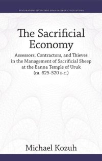 cover of the book The Sacrificial Economy: Assessors, Contractors, and Thieves in the Management of Sacrificial Sheep at the Eanna Temple of Uruk (ca. 625–520 B.C.)