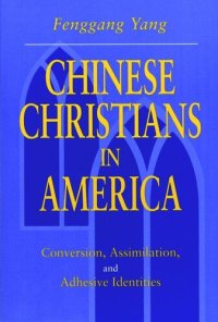 cover of the book Chinese Christians in America: Conversion, Assimilation, and Adhesive Identities