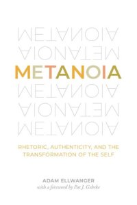 cover of the book Metanoia: Rhetoric, Authenticity, and the Transformation of the Self