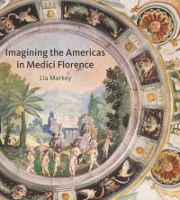 cover of the book Imagining the Americas in Medici Florence